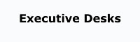 click for Executive Desks